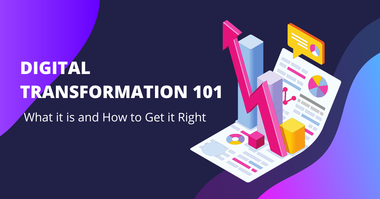 Digital Transformation 101: What it is and How to Get it Right?